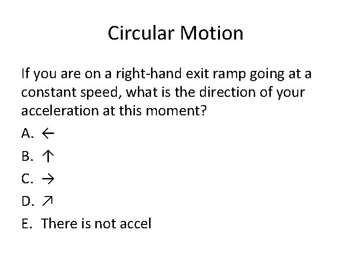 Circular Motion If you are on a right-hand exit ramp going at a constant