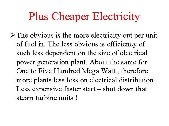 Plus Cheaper Electricity Ø The obvious is the more electricity out per unit of