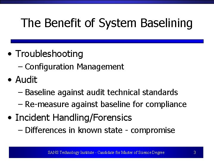 The Benefit of System Baselining • Troubleshooting – Configuration Management • Audit – Baseline