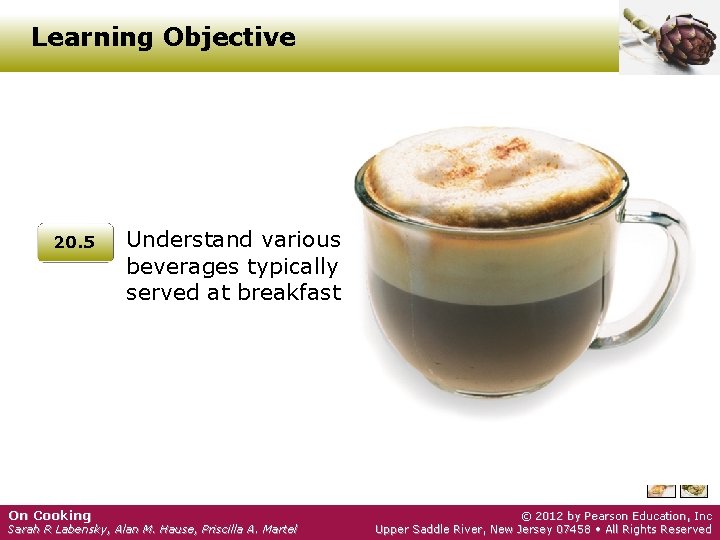 Learning Objective 20. 5 On Cooking Understand various beverages typically served at breakfast Sarah