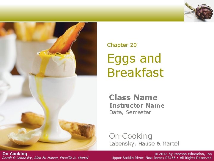 Chapter 20 Eggs and Breakfast Class Name Instructor Name Date, Semester On Cooking Labensky,