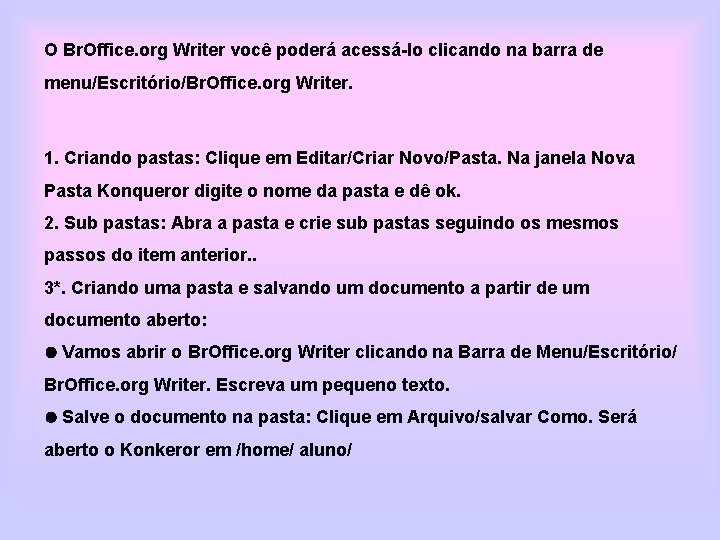 O Br. Office. org Writer você poderá acessá-lo clicando na barra de menu/Escritório/Br. Office.