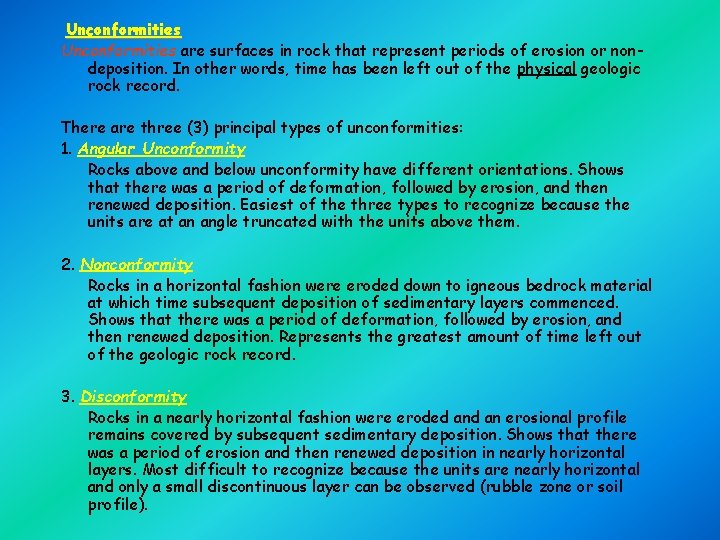  Unconformities are surfaces in rock that represent periods of erosion or nondeposition. In