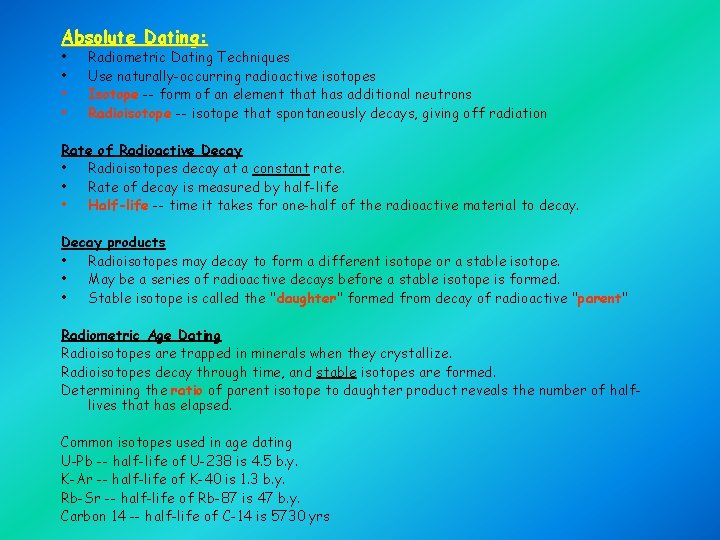 Absolute Dating: • Radiometric Dating Techniques • Use naturally-occurring radioactive isotopes • Isotope --