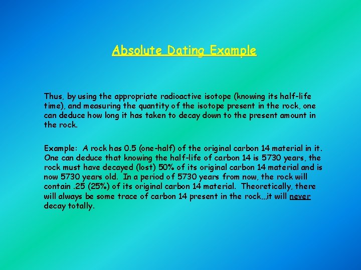 Absolute Dating Example Thus, by using the appropriate radioactive isotope (knowing its half-life time),
