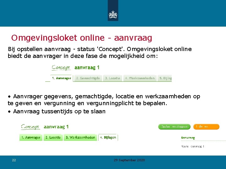 Omgevingsloket online - aanvraag Bij opstellen aanvraag - status 'Concept'. Omgevingsloket online biedt de