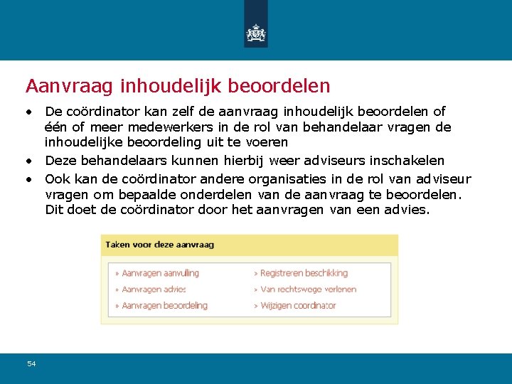 Aanvraag inhoudelijk beoordelen • De coördinator kan zelf de aanvraag inhoudelijk beoordelen of één