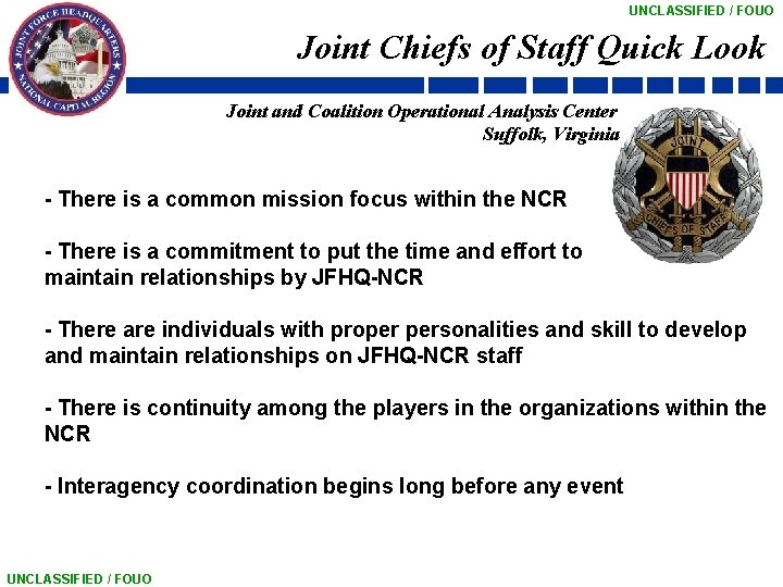 UNCLASSIFIED / FOUO Joint Chiefs of Staff Quick Look Joint and Coalition Operational Analysis