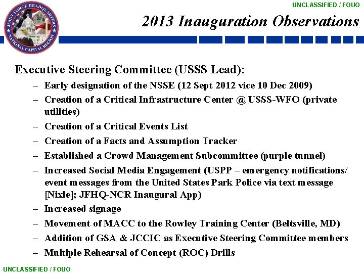 UNCLASSIFIED / FOUO 2013 Inauguration Observations Executive Steering Committee (USSS Lead): – Early designation