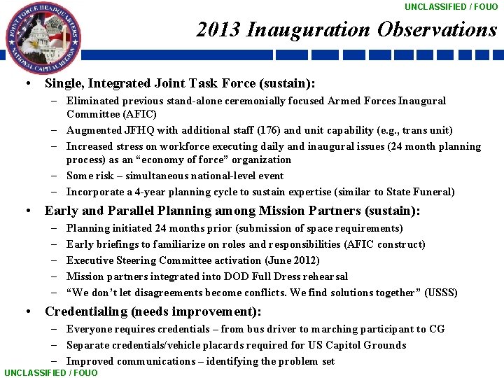 UNCLASSIFIED / FOUO 2013 Inauguration Observations • Single, Integrated Joint Task Force (sustain): –