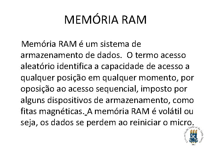 MEMÓRIA RAM Memória RAM é um sistema de armazenamento de dados. O termo acesso