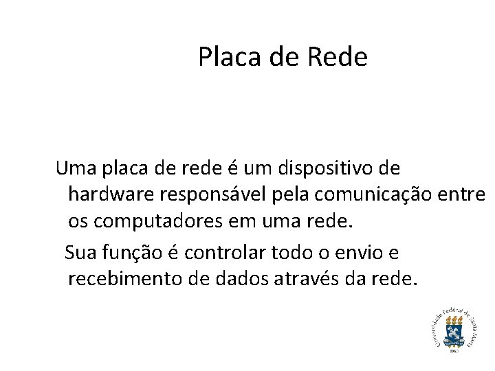 Placa de Rede Uma placa de rede é um dispositivo de hardware responsável pela