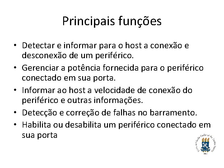 Principais funções • Detectar e informar para o host a conexão e desconexão de