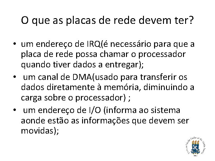 O que as placas de rede devem ter? • um endereço de IRQ(é necessário