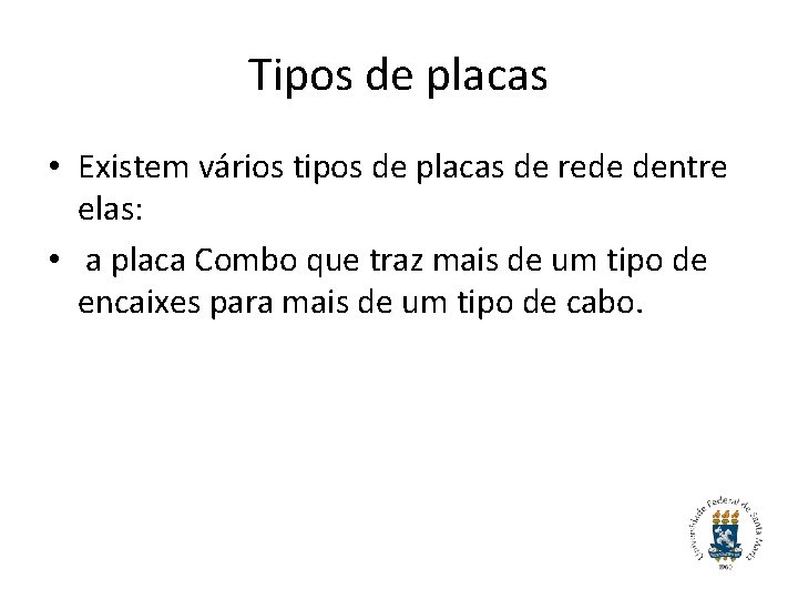 Tipos de placas • Existem vários tipos de placas de rede dentre elas: •