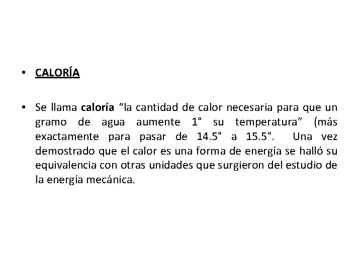  • CALORÍA • Se llama caloría “la cantidad de calor necesaria para que