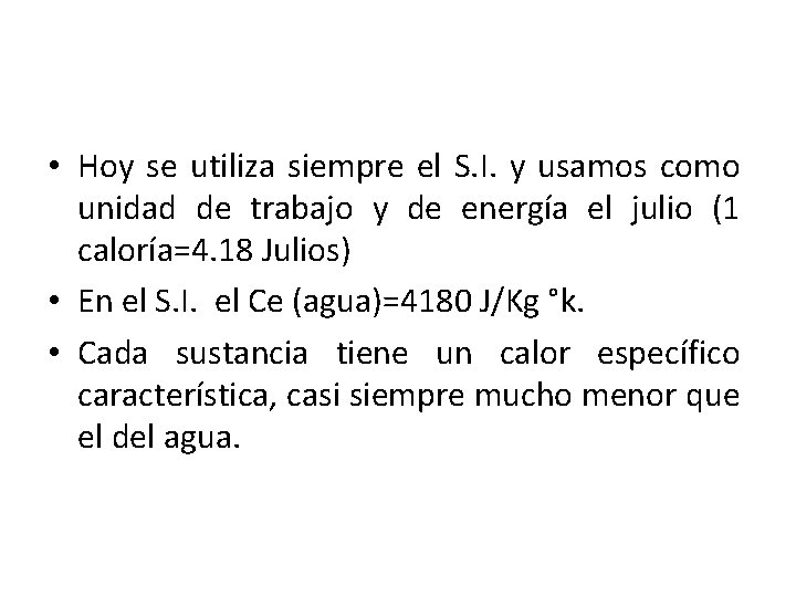  • Hoy se utiliza siempre el S. I. y usamos como unidad de