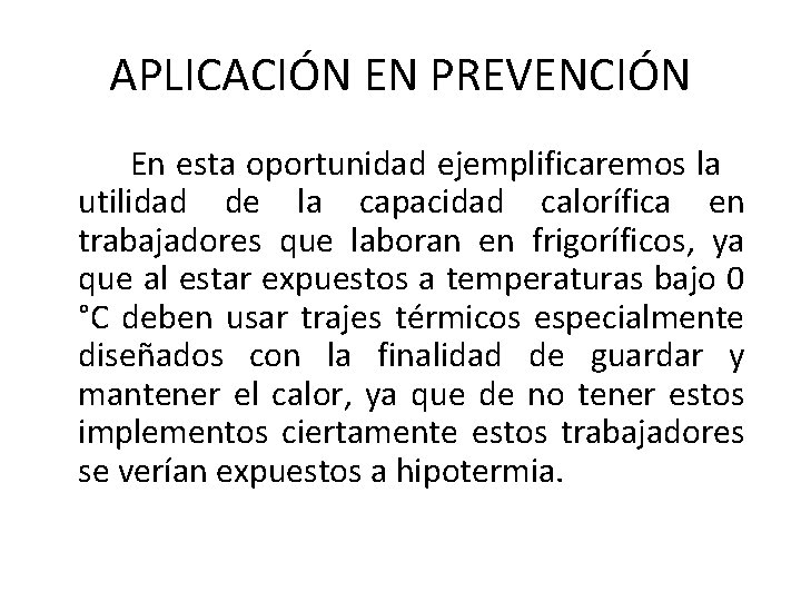 APLICACIÓN EN PREVENCIÓN En esta oportunidad ejemplificaremos la utilidad de la capacidad calorífica en