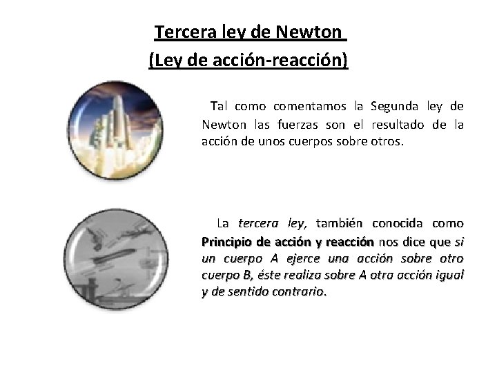 Tercera ley de Newton (Ley de acción-reacción) Tal como comentamos la Segunda ley de