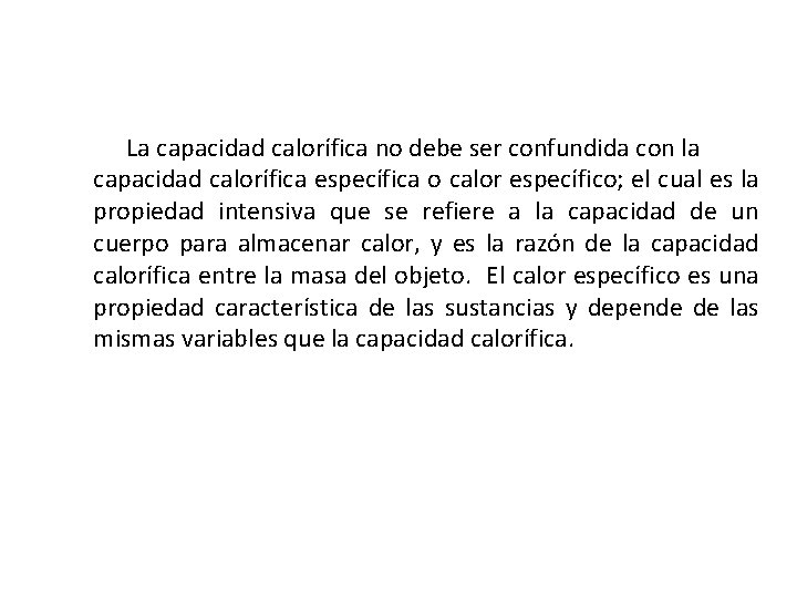 La capacidad calorífica no debe ser confundida con la capacidad calorífica específica o calor