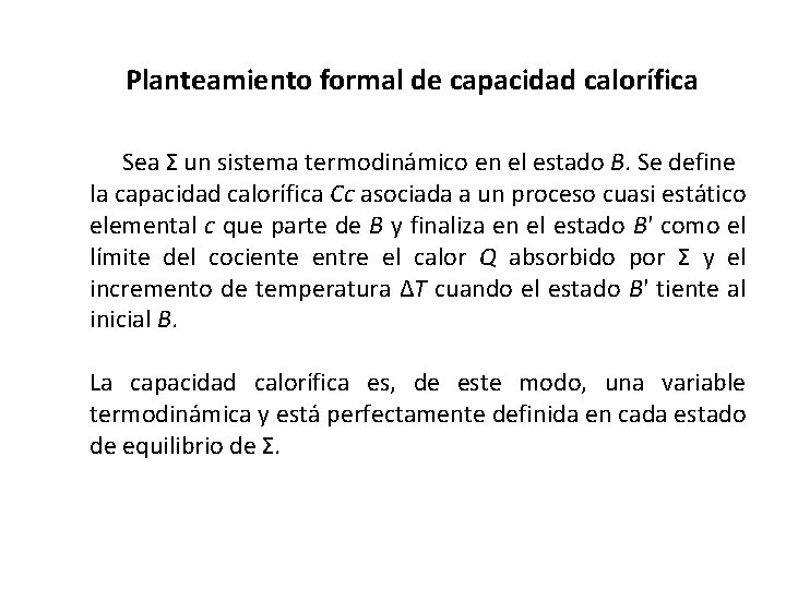 Planteamiento formal de capacidad calorífica Sea Σ un sistema termodinámico en el estado B.