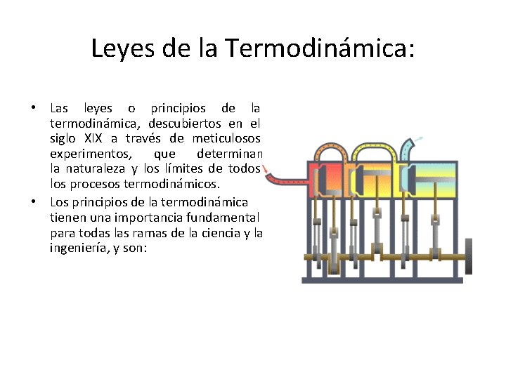 Leyes de la Termodinámica: • Las leyes o principios de la termodinámica, descubiertos en