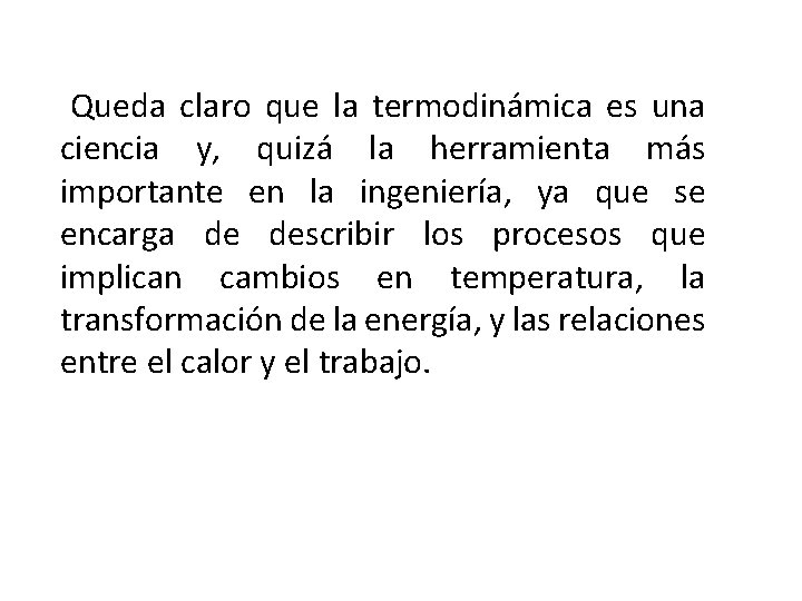  Queda claro que la termodinámica es una ciencia y, quizá la herramienta más