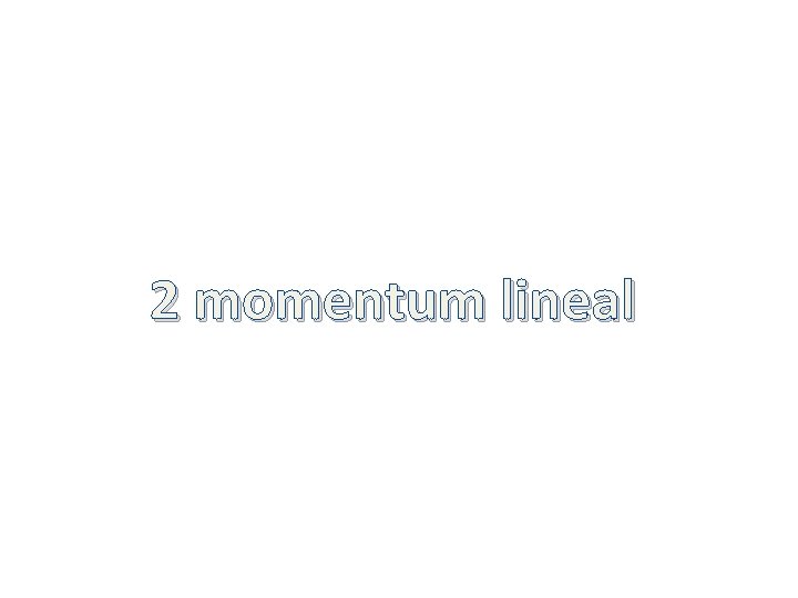 2 momentum lineal 