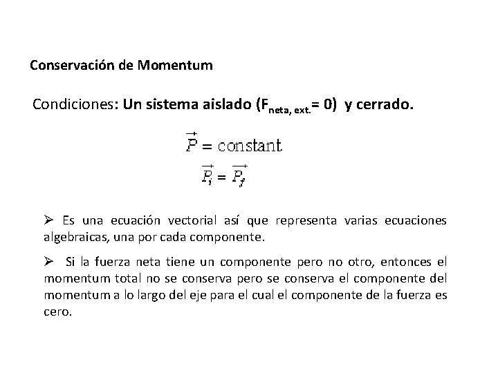 Conservación de Momentum Condiciones: Un sistema aislado (Fneta, ext. = 0) y cerrado. Ø