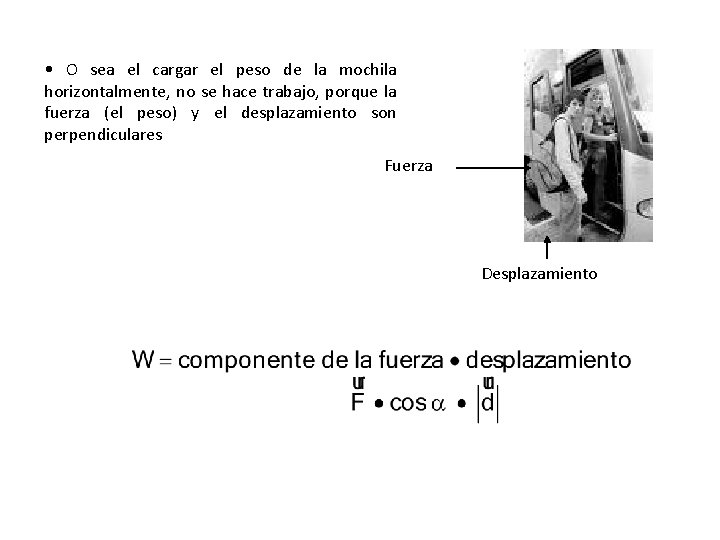  • O sea el cargar el peso de la mochila horizontalmente, no se