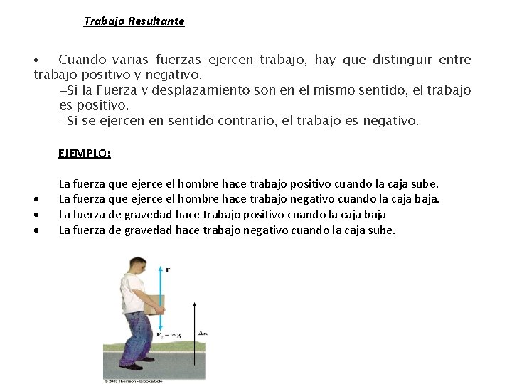 Trabajo Resultante • Cuando varias fuerzas ejercen trabajo, hay que distinguir entre trabajo positivo