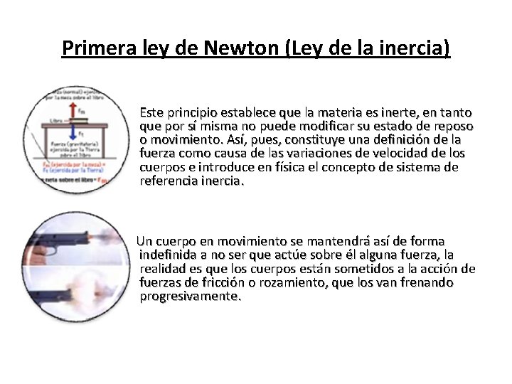 Primera ley de Newton (Ley de la inercia) Este principio establece que la materia