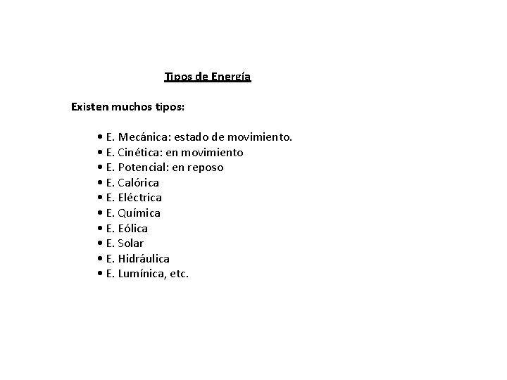 Tipos de Energía Existen muchos tipos: • E. Mecánica: estado de movimiento. • E.