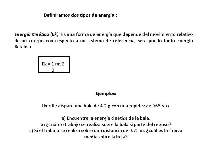 Definiremos dos tipos de energía : Energía Cinética (Ek): Es una forma de energía