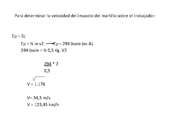 Para determinar la velocidad del impacto del martillo sobre el trabajador: Ep = Ec