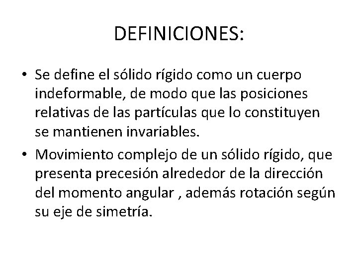 DEFINICIONES: • Se define el sólido rígido como un cuerpo indeformable, de modo que