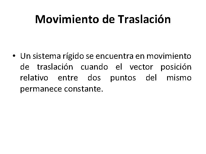 Movimiento de Traslación • Un sistema rígido se encuentra en movimiento de traslación cuando