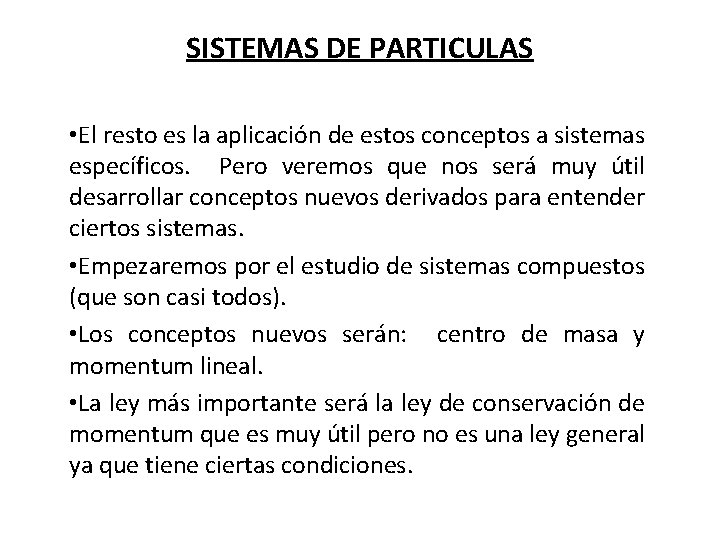 SISTEMAS DE PARTICULAS • El resto es la aplicación de estos conceptos a sistemas