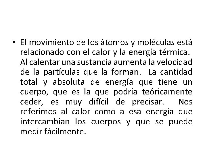  • El movimiento de los átomos y moléculas está relacionado con el calor