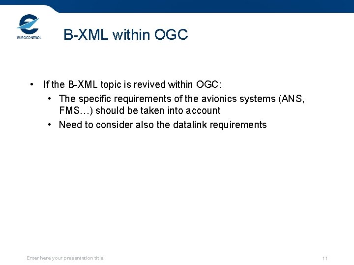 B-XML within OGC • If the B-XML topic is revived within OGC: • The