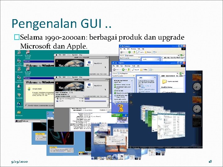 Pengenalan GUI. . �Selama 1990 -2000 an: berbagai produk dan upgrade Microsoft dan Apple.