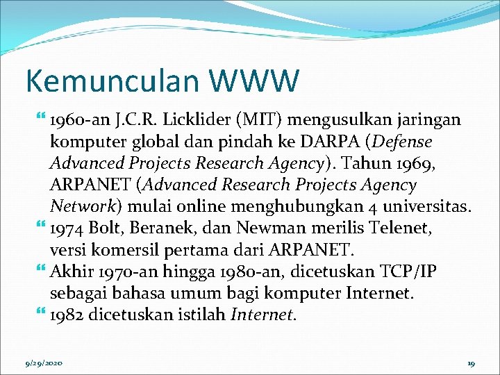 Kemunculan WWW 1960 -an J. C. R. Licklider (MIT) mengusulkan jaringan komputer global dan