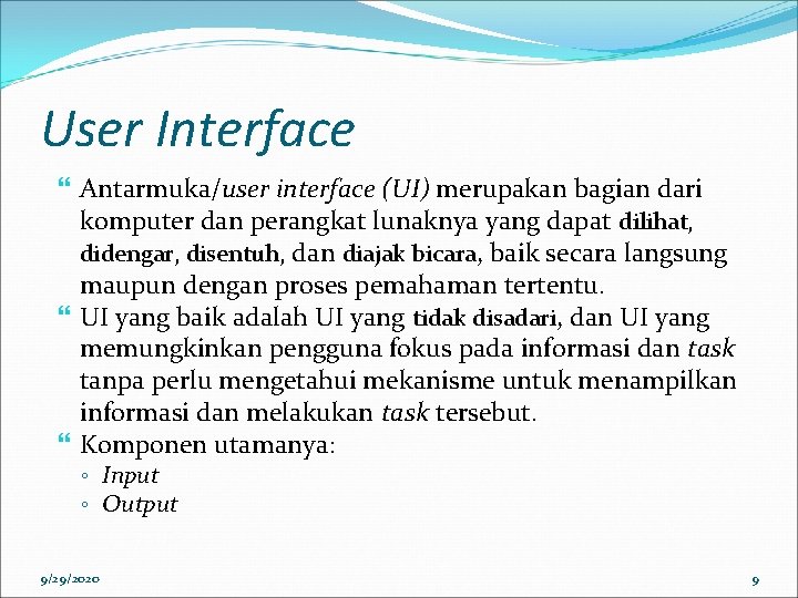 User Interface Antarmuka/user interface (UI) merupakan bagian dari komputer dan perangkat lunaknya yang dapat