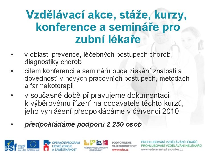 Vzdělávací akce, stáže, kurzy, konference a semináře pro zubní lékaře • • v oblasti