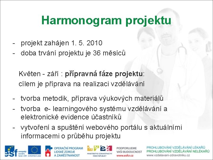 Harmonogram projektu - projekt zahájen 1. 5. 2010 - doba trvání projektu je 36