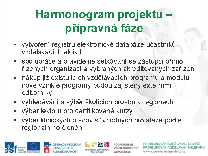 Harmonogram projektu – přípravná fáze • vytvoření registru elektronické databáze účastníků vzdělávacích aktivit •