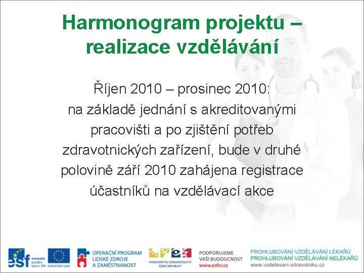 Harmonogram projektu – realizace vzdělávání Říjen 2010 – prosinec 2010: na základě jednání s