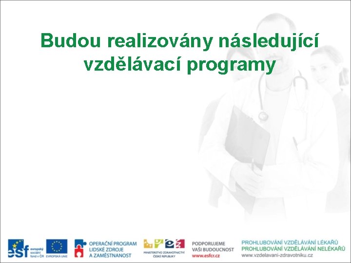 Budou realizovány následující vzdělávací programy 