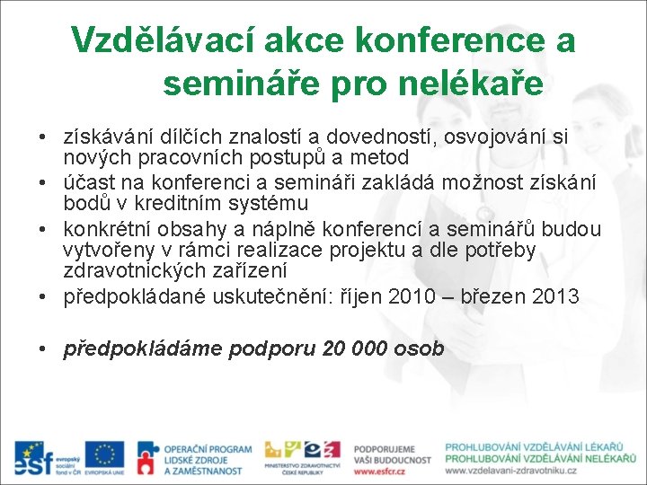 Vzdělávací akce konference a semináře pro nelékaře • získávání dílčích znalostí a dovedností, osvojování