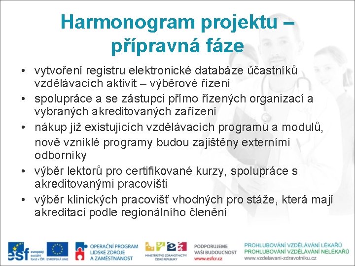 Harmonogram projektu – přípravná fáze • vytvoření registru elektronické databáze účastníků vzdělávacích aktivit –